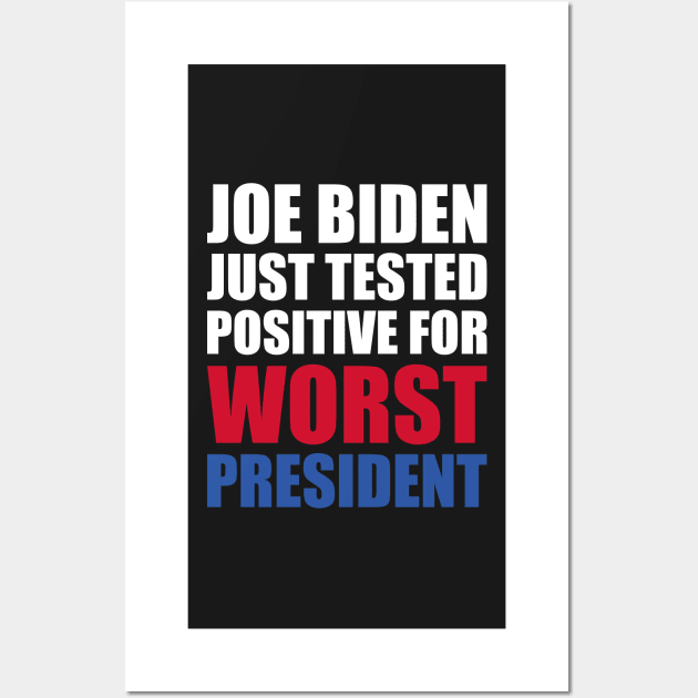 Joe Biden Just Tested Positive For Worst President Wall Art by yass-art